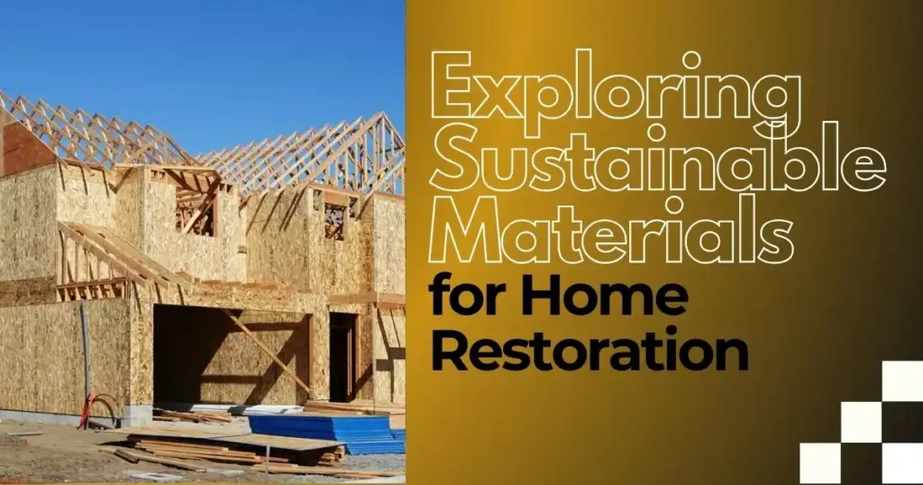 Exploring Sustainable Materials for Home Restoration